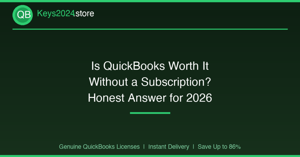 Is QuickBooks Worth It Without a Subscription? Honest Answer for 2026