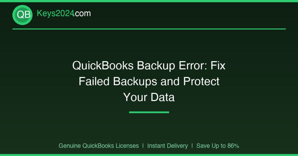 QuickBooks Backup Error: Fix Failed Backups and Protect Your Data