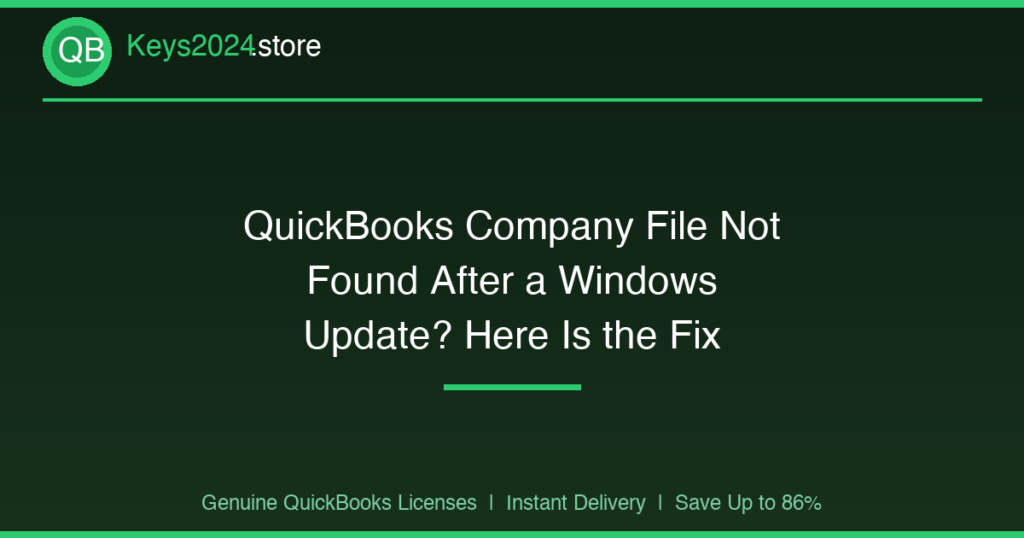 QuickBooks Company File Not Found After a Windows Update? Here Is the Fix
