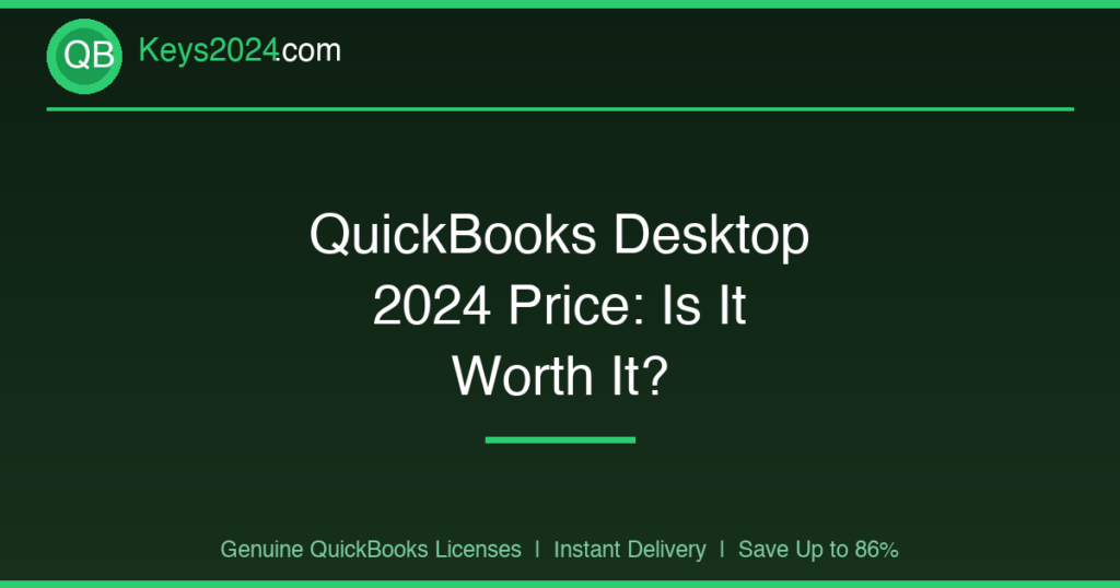 QuickBooks Desktop 2024 Price: Is It Worth It?