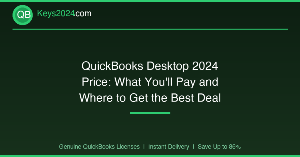 QuickBooks Desktop 2024 Price: What You’ll Pay and Where to Get the Best Deal