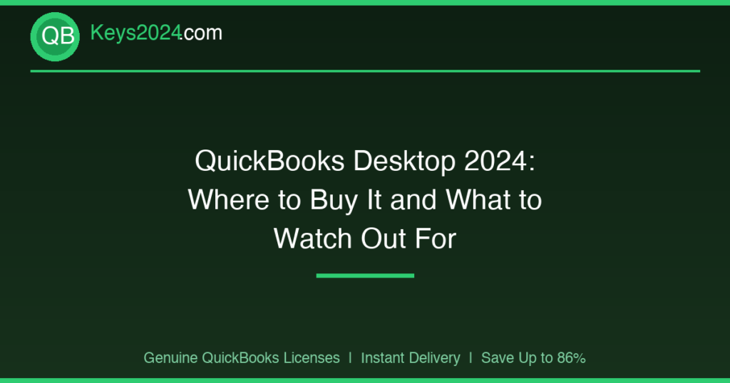 QuickBooks Desktop 2024: Where to Buy It and What to Watch Out For
