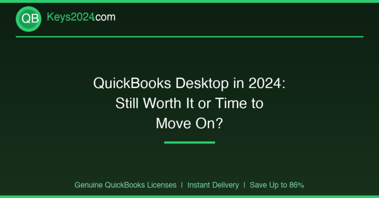 QuickBooks Desktop in 2024: Still Worth It or Time to Move On?