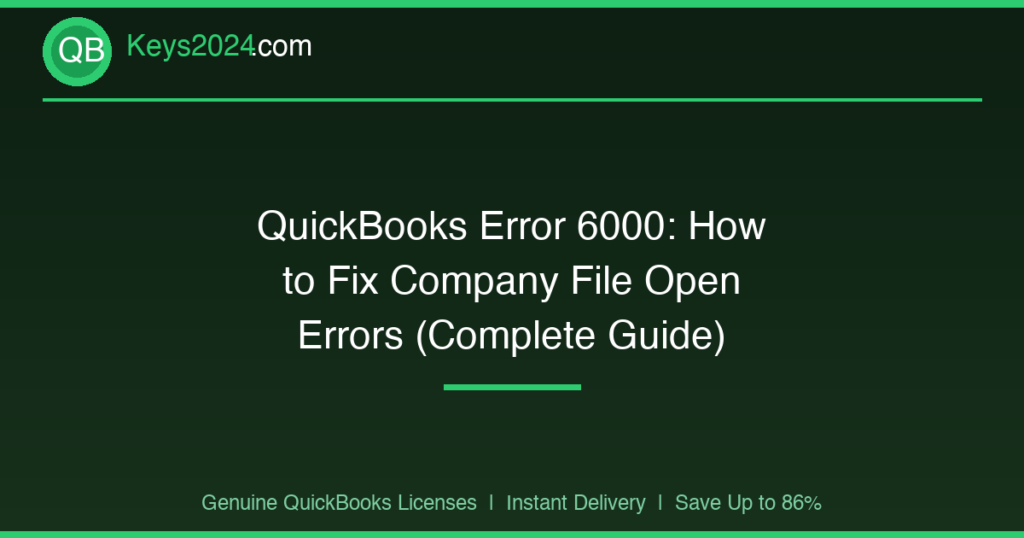 QuickBooks Error 6000: How to Fix Company File Open Errors (Complete Guide)
