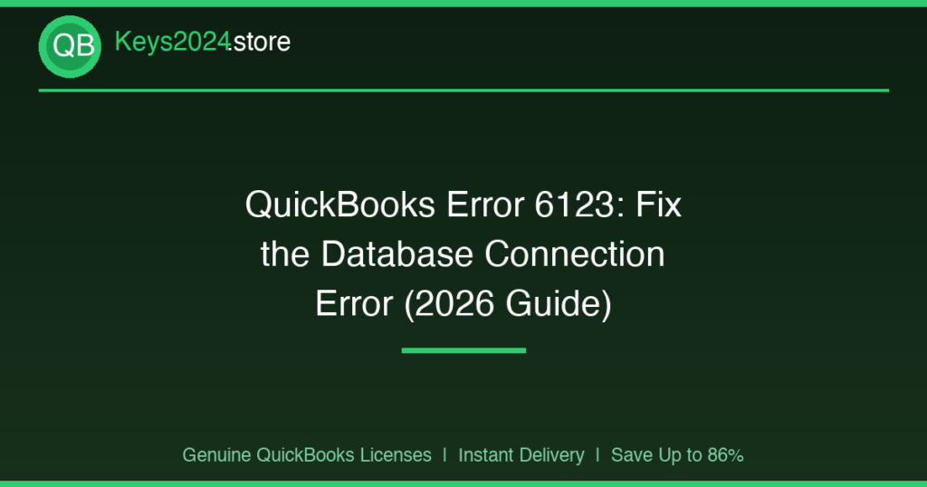 QuickBooks Error 6123: Fix the Database Connection Error (2026 Guide)