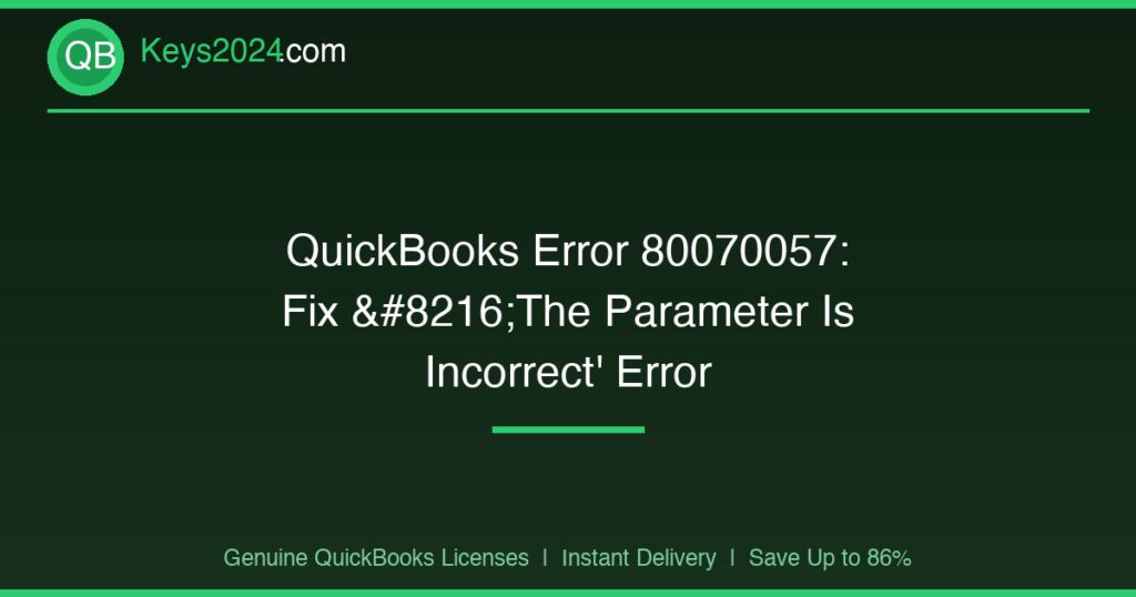 QuickBooks Error 80070057: Fix ‘The Parameter Is Incorrect’ Error