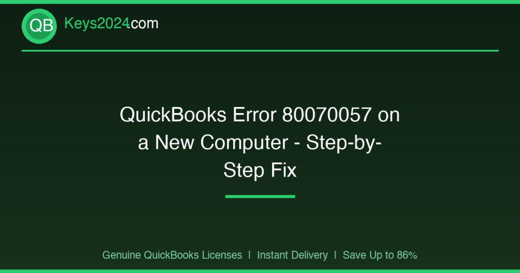 QuickBooks Error 80070057 on a New Computer — Step-by-Step Fix