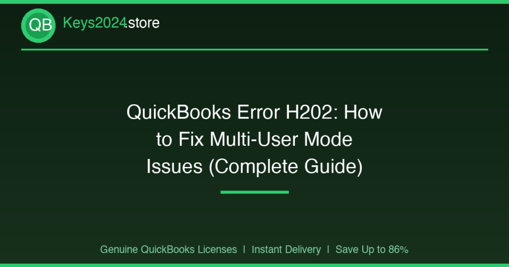 QuickBooks Error H202: How to Fix Multi-User Mode Issues (Complete Guide)