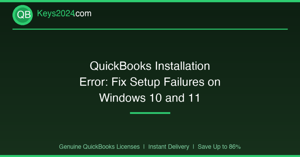 QuickBooks Installation Error: Fix Setup Failures on Windows 10 and 11