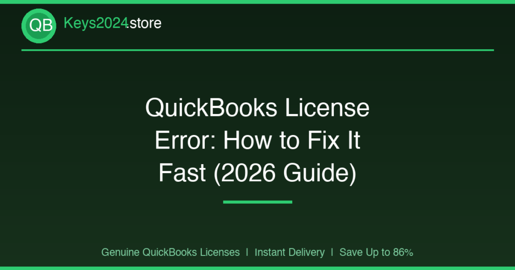 QuickBooks License Error: How to Fix It Fast (2026 Guide)