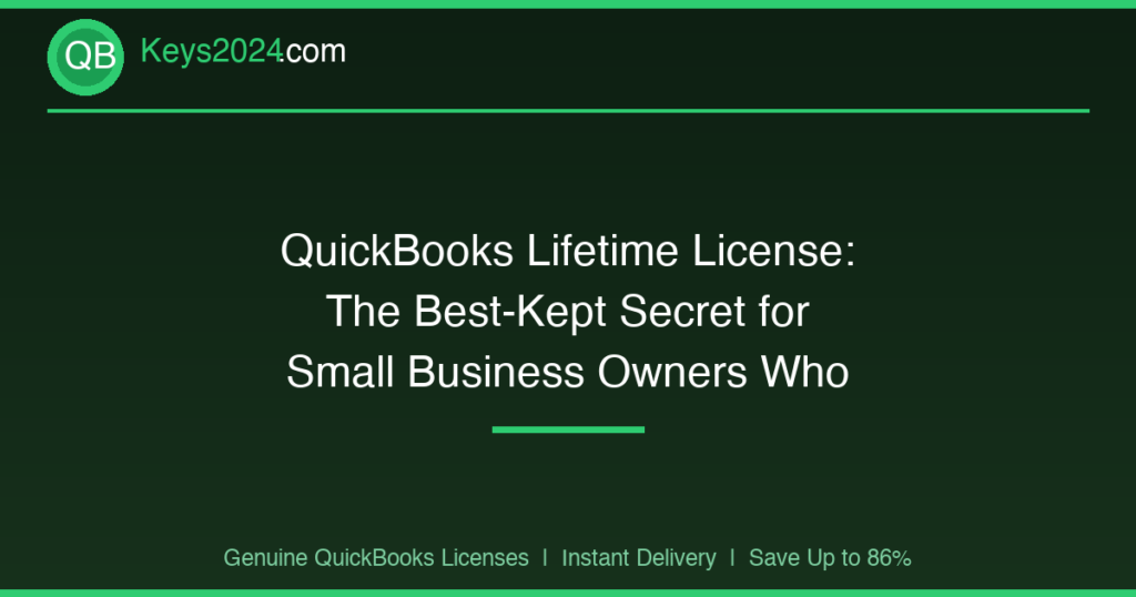 QuickBooks Lifetime License: The Best-Kept Secret for Small Business Owners Who Hate Subscriptions