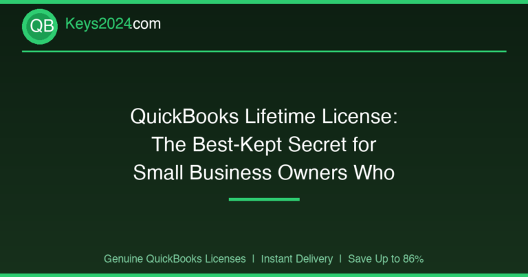 QuickBooks Lifetime License: The Best-Kept Secret for Small Business Owners Who Hate Subscriptions