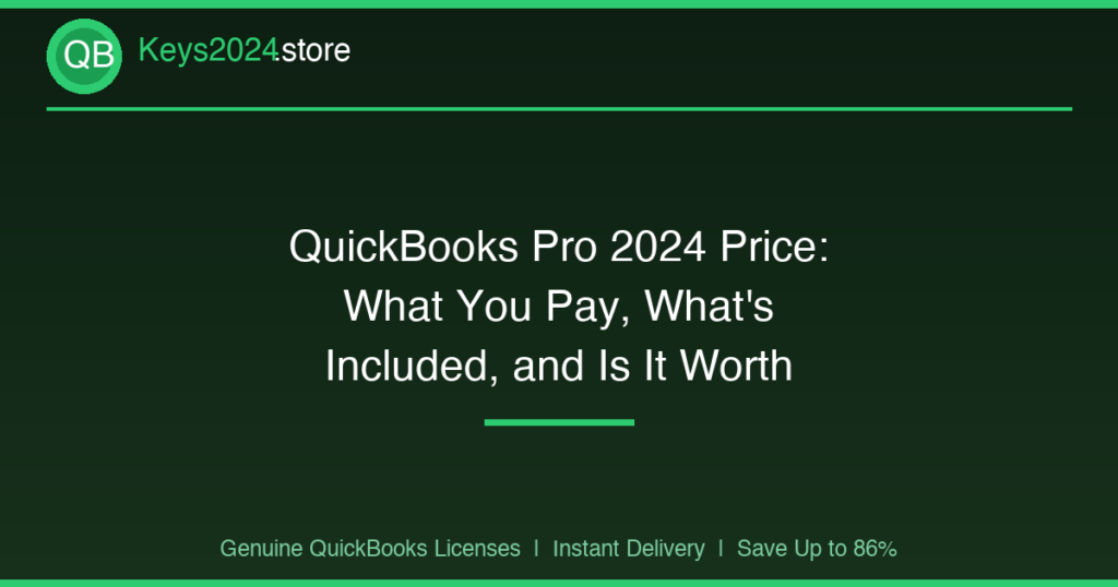QuickBooks Pro 2024 Price: What You Pay, What’s Included, and Is It Worth It?