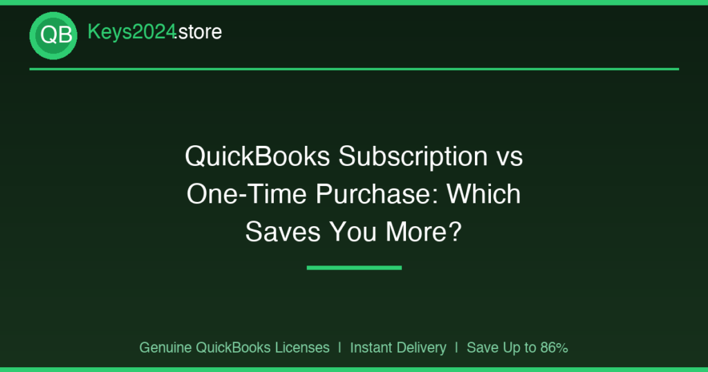 QuickBooks Subscription vs One-Time Purchase: Which Saves You More?