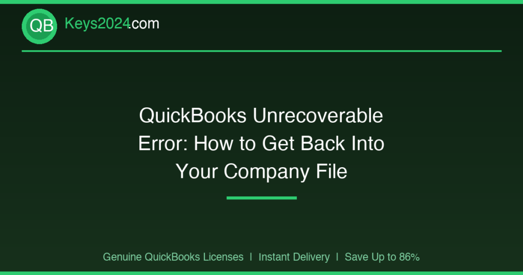 QuickBooks Unrecoverable Error: How to Get Back Into Your Company File