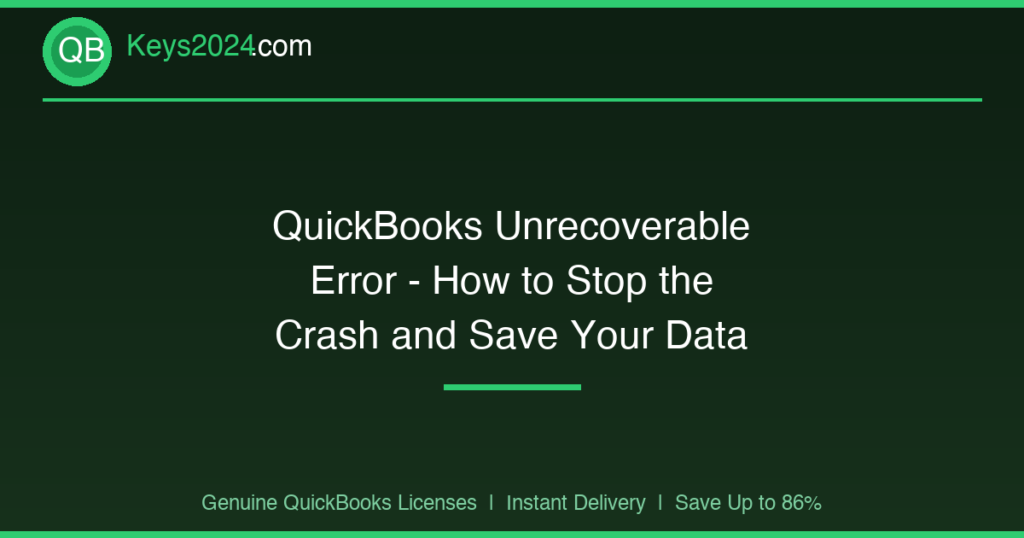 QuickBooks Unrecoverable Error — How to Stop the Crash and Save Your Data