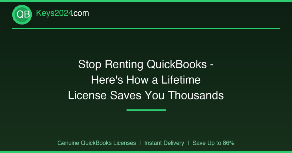 Stop Renting QuickBooks — Here’s How a Lifetime License Saves You Thousands