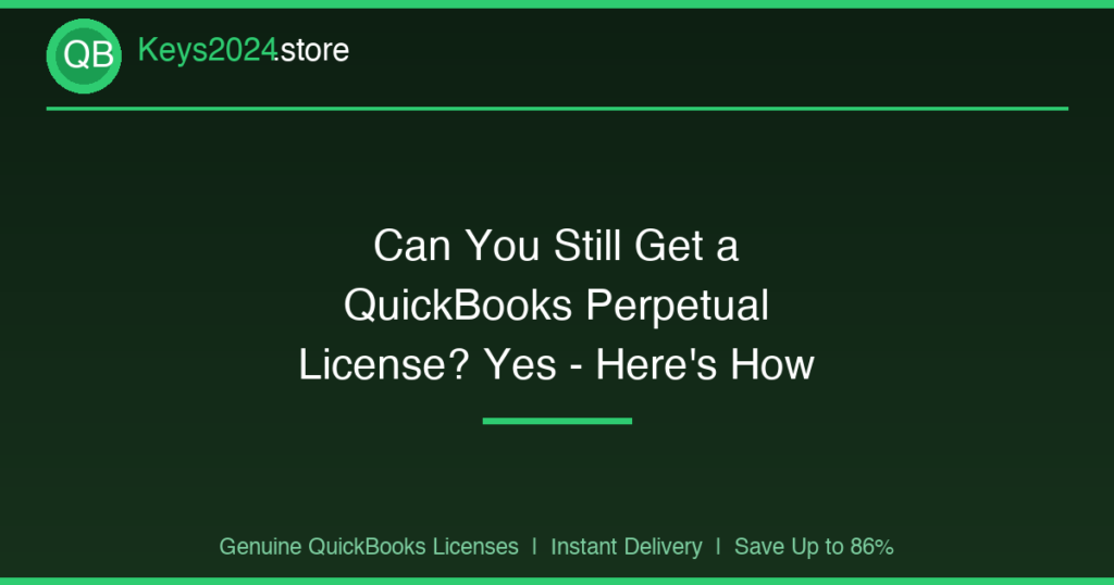 Can You Still Get a QuickBooks Perpetual License? Yes — Here’s How