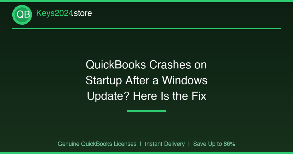 QuickBooks Crashes on Startup After a Windows Update? Here Is the Fix