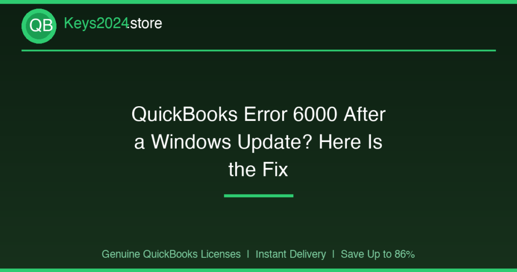 QuickBooks Error 6000 After a Windows Update? Here Is the Fix