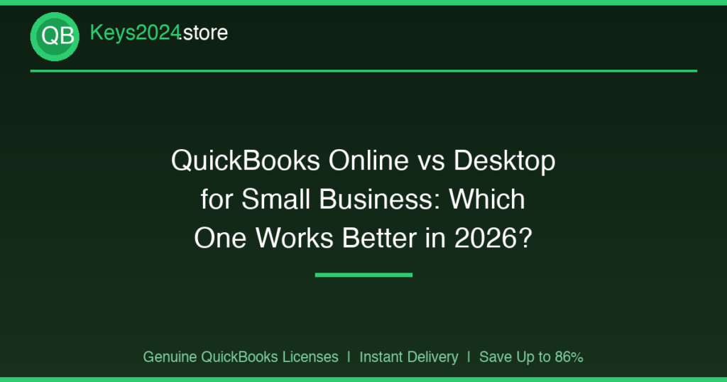 QuickBooks Online vs Desktop for Small Business: Which One Works Better in 2026?