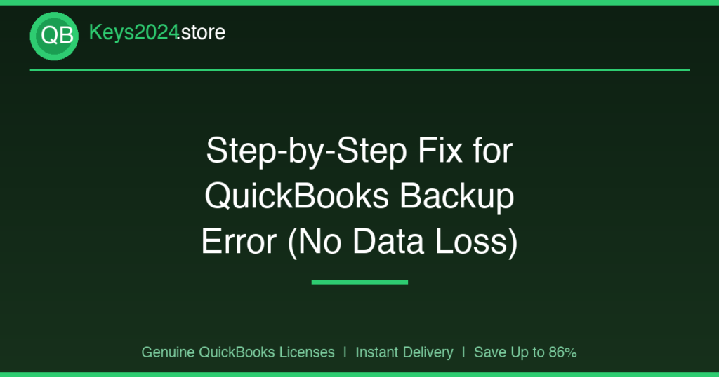 Step-by-Step Fix for QuickBooks Backup Error (No Data Loss)