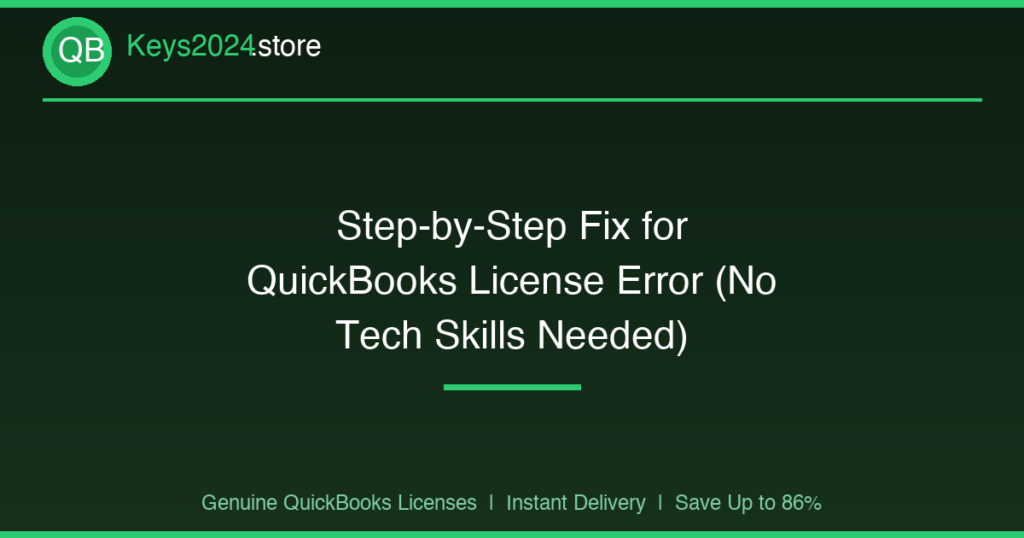 Step-by-Step Fix for QuickBooks License Error (No Tech Skills Needed)