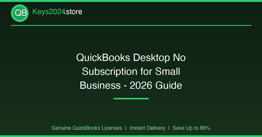 QuickBooks Desktop No Subscription for Small Business — 2026 Guide