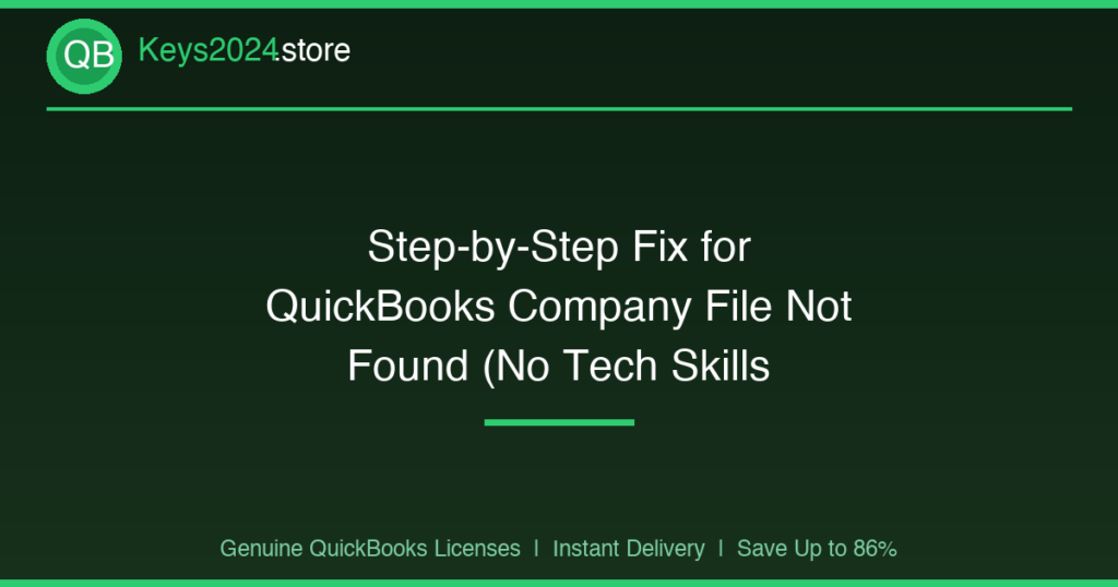 Step-by-Step Fix for QuickBooks Company File Not Found (No Tech Skills Needed)