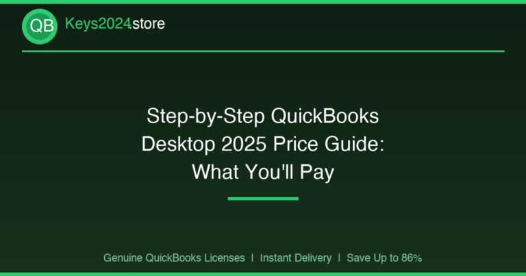 Step-by-Step QuickBooks Desktop 2025 Price Guide: What You’ll Pay