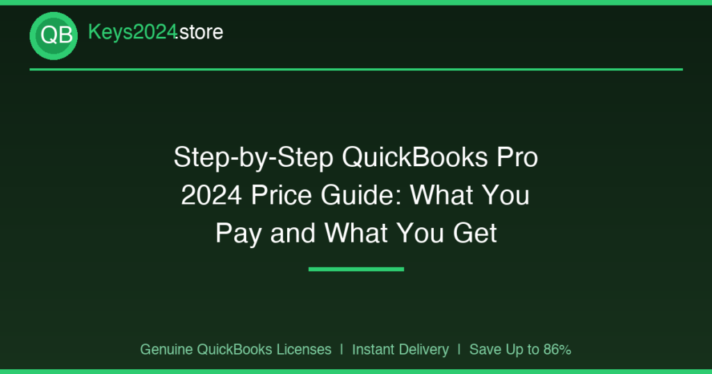 Step-by-Step QuickBooks Pro 2024 Price Guide: What You Pay and What You Get