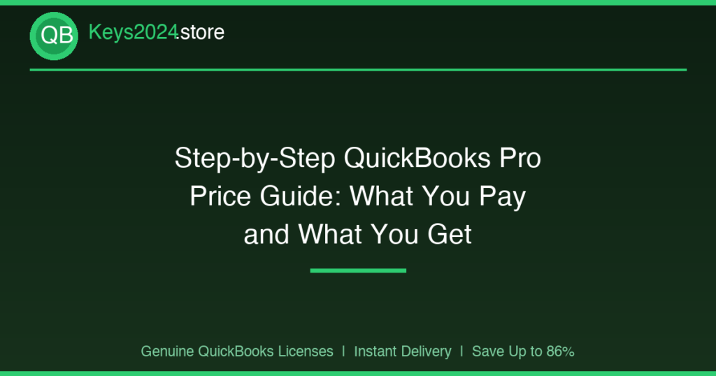 Step-by-Step QuickBooks Pro Price Guide: What You Pay and What You Get