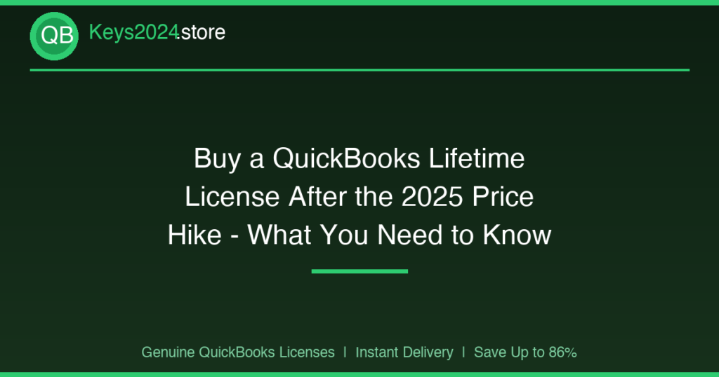 Buy a QuickBooks Lifetime License After the 2025 Price Hike — What You Need to Know