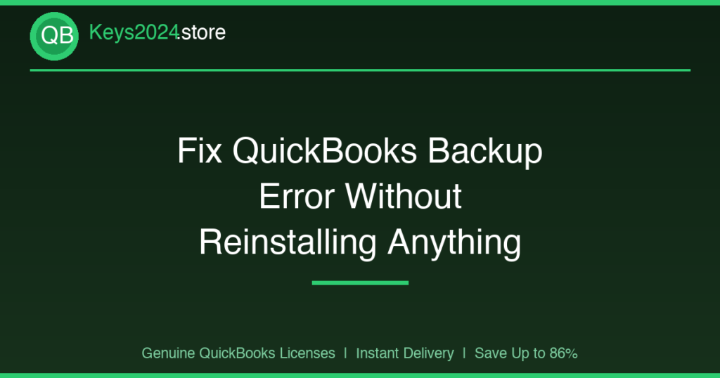 Fix QuickBooks Backup Error Without Reinstalling Anything