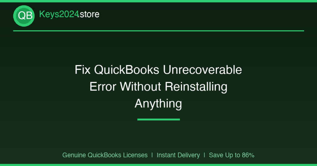 Fix QuickBooks Unrecoverable Error Without Reinstalling Anything