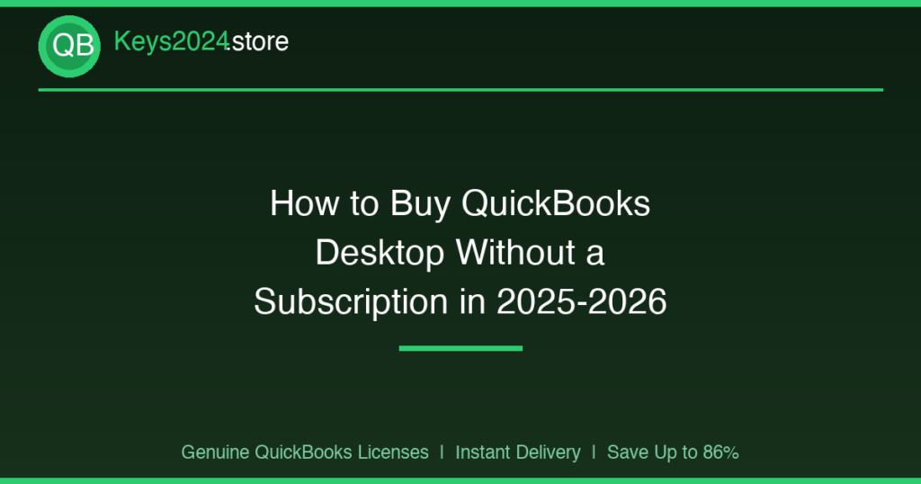 How to Buy QuickBooks Desktop Without a Subscription in 2025-2026