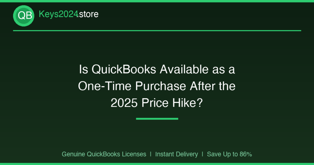 Is QuickBooks Available as a One-Time Purchase After the 2025 Price Hike?