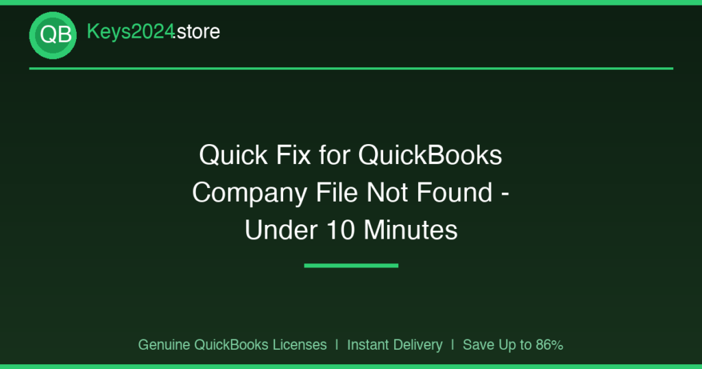 Quick Fix for QuickBooks Company File Not Found — Under 10 Minutes