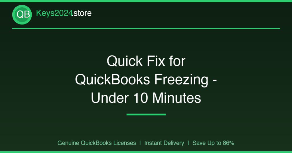 Quick Fix for QuickBooks Freezing — Under 10 Minutes