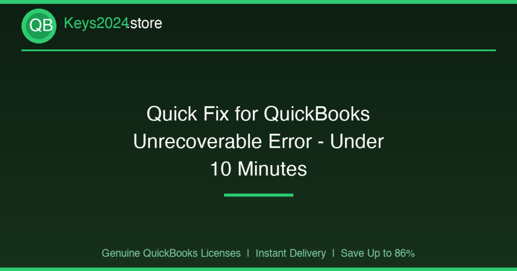 Quick Fix for QuickBooks Unrecoverable Error — Under 10 Minutes