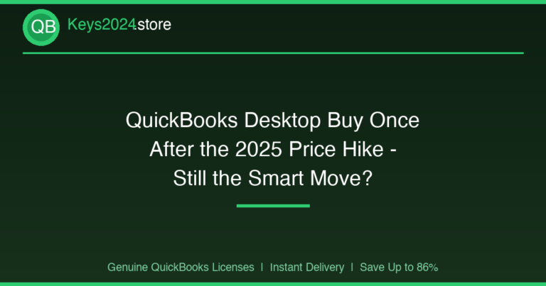 QuickBooks Desktop Buy Once After the 2025 Price Hike — Still the Smart Move?