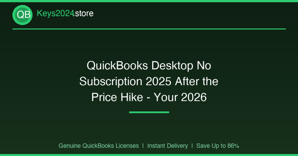QuickBooks Desktop No Subscription 2025 After the Price Hike — Your 2026 Buying Guide