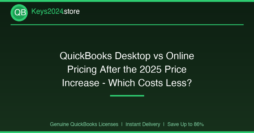 QuickBooks Desktop vs Online Pricing After the 2025 Price Increase — Which Costs Less?