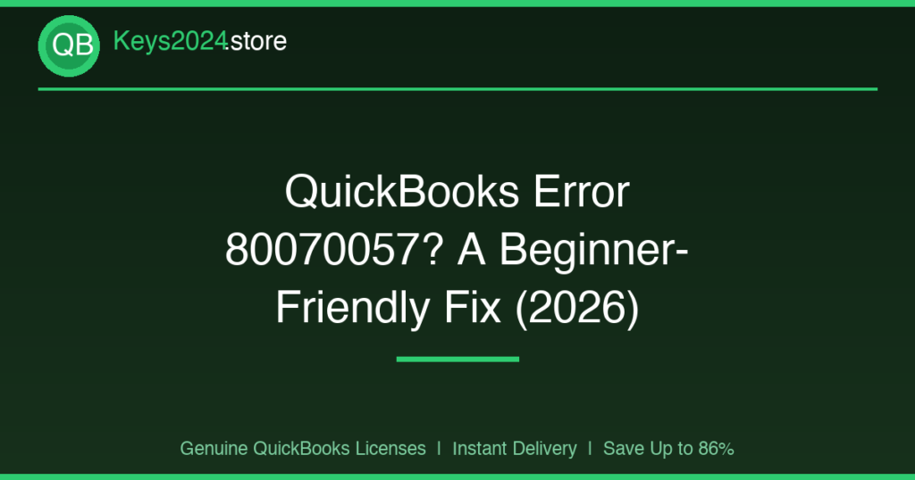 QuickBooks Error 80070057? A Beginner-Friendly Fix (2026)