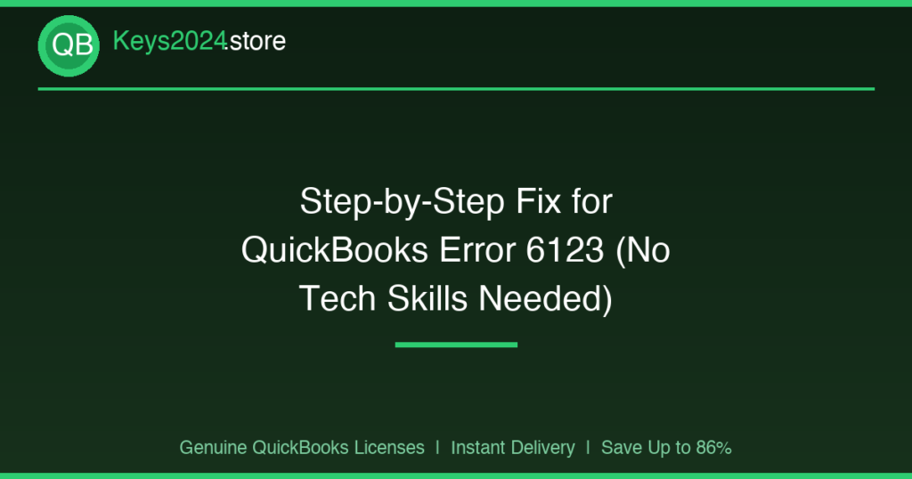 Step-by-Step Fix for QuickBooks Error 6123 (No Tech Skills Needed)