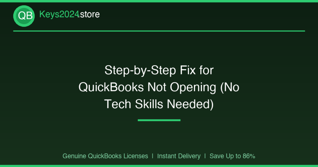 Step-by-Step Fix for QuickBooks Not Opening (No Tech Skills Needed)