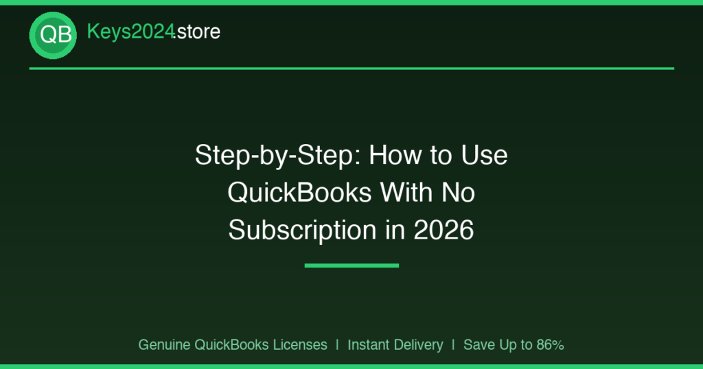 Step-by-Step: How to Use QuickBooks With No Subscription in 2026