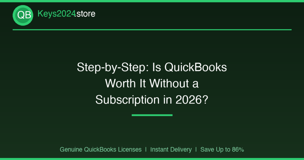 Step-by-Step: Is QuickBooks Worth It Without a Subscription in 2026?
