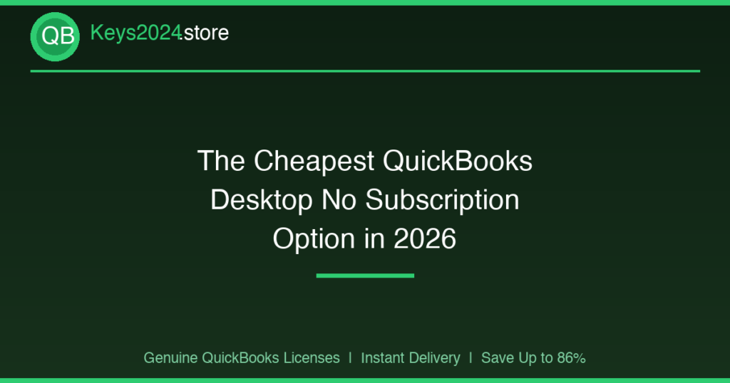The Cheapest QuickBooks Desktop No Subscription Option in 2026