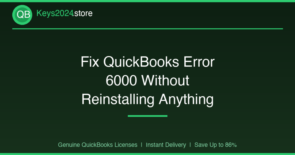 Fix QuickBooks Error 6000 Without Reinstalling Anything